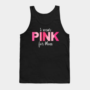 I wear pink for Mom breast cancer awareness Tank Top